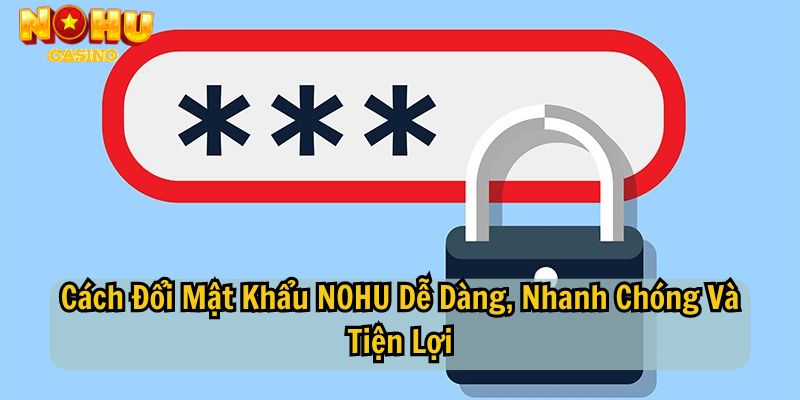 Cách đổi mật khẩu NOHU