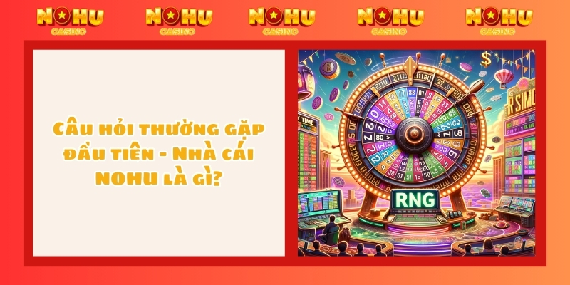 Câu hỏi thường gặp đầu tiên - Nhà cái NOHU là gì?