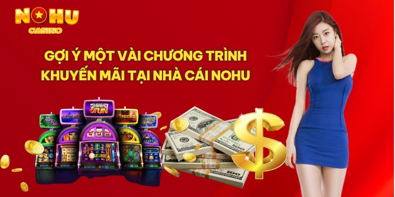 Gợi ý một vài chương trình khuyến mãi tại nhà cái NOHU 