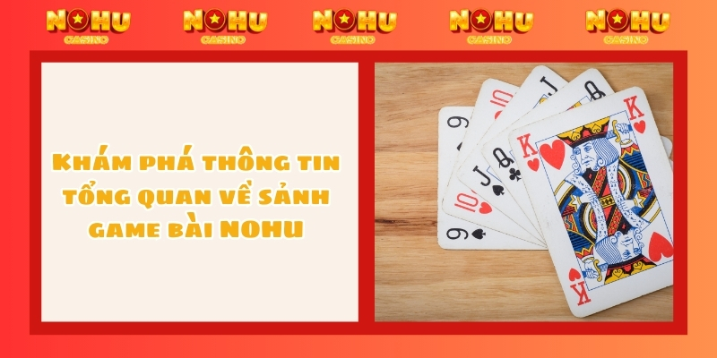 Khám phá thông tin tổng quan về sảnh game bài NOHU